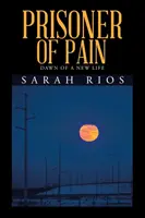 A fájdalom foglya: Egy új élet hajnala - Prisoner of Pain: Dawn of a New Life