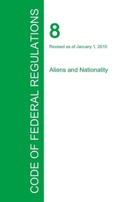 Code of Federal Regulations 8. cím, 1. kötet, 2015. január 1. - Code of Federal Regulations Title 8, Volume 1, January 1, 2015