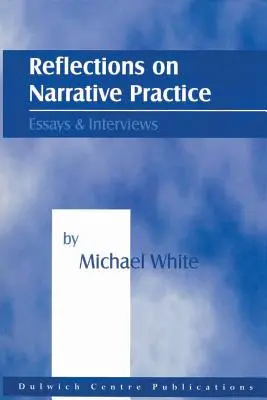 Elmélkedések a narratív gyakorlatról: Esszék és interjúk - Reflections on Narrative Practice: Essays & Interviews