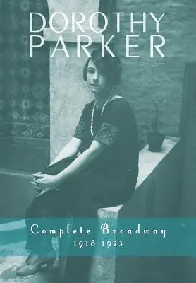 Dorothy Parker: Teljes Broadway, 1918-1923 - Dorothy Parker: Complete Broadway, 1918-1923