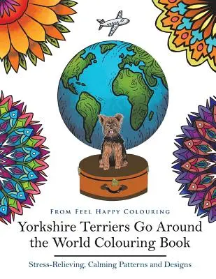 Yorkshire terrierek járják be a világot színezőkönyv: Yorkies színezőkönyv - Tökéletes Yorkies ajándékötlet felnőtteknek & gyerekeknek 10+ - Yorkshire Terriers Go Around the World Colouring Book: Yorkies Coloring Book - Perfect Yorkies Gifts Idea for Adults & Kids 10+