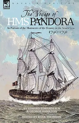 A H.M.S. Pandora útja: a Bounty zendülőinek üldözése a Déli-tengeren 1790-1791. - The Voyage of H.M.S. Pandora: in Pursuit of the Mutineers of the Bounty in the South Seas-1790-1791