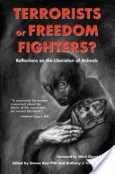 Terroristák vagy szabadságharcosok? Gondolatok az állatok felszabadításáról - Terrorists or Freedom Fighters?: Reflections on the Liberation of Animals