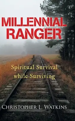 Millenniumi vadőr: Lelki túlélés a túlélés közben - Millennial Ranger: Spiritual Survival While Surviving