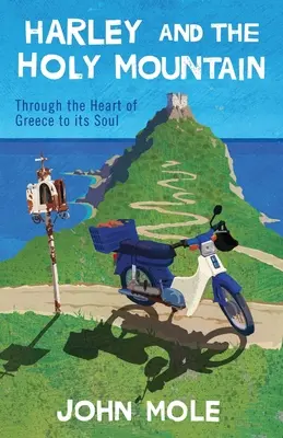 Harley és a Szent Hegy: Görögország szívén át a lelkéig - Harley and the Holy Mountain: Through the Heart of Greece to its Soul