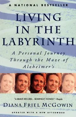 Élet a labirintusban: Egy személyes utazás az Alzheimer-kór útvesztőjében - Living in the Labyrinth: A Personal Journey Through the Maze of Alzheimer's