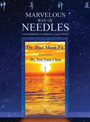 A tűk csodálatos útja: Ling Shu kilenc tű és tizenkét Yuan-forráspont olvasása - Marvelous Way of Needles: Reading Ling Shu Nine Needles and Twelve Yuan-Source Points