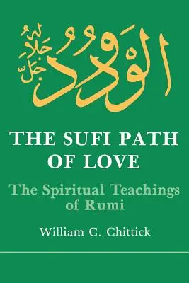 A szeretet szúfi útja: Rúmi spirituális tanításai - Sufi Path of Love: The Spiritual Teachings of Rumi