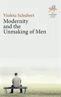 A modernitás és az emberiség meg nem teremtése - Modernity and the Unmaking of Men