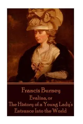 Frances Burney - Evalina, avagy egy fiatal hölgy belépésének története a világba - Frances Burney - Evalina, or the History of a Young Lady's Entrance Into the WOR