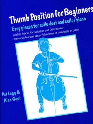 Hüvelykujjpozíció kezdőknek (cselló): Könnyű darabok cselló duóra és cselló/zongora számára - Thumb Position for Beginners (Cello): Easy Pieces for Cello Duet and Cello/Piano