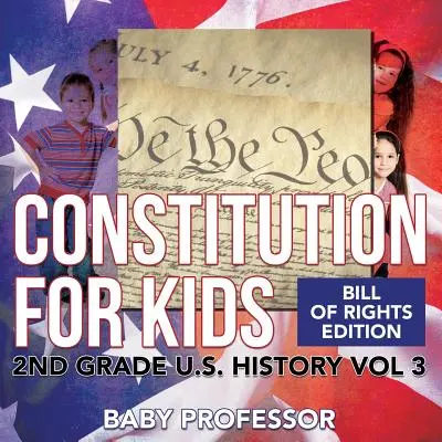 Constitution for Kids - Bill Of Rights Edition - 2nd Grade U.S. History Vol 3. - Constitution for Kids - Bill Of Rights Edition - 2nd Grade U.S. History Vol 3