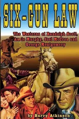 Hat pisztolyos törvény: Randolph Scott, Audie Murphy, Joel McCrea és George Montgomery westernjei - Six-Gun Law: he Westerns of Randolph Scott, Audie Murphy, Joel McCrea and George Montgomery