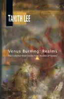 Venus Burning: Realms: Realms of Fantasy: The Collected Short Stores from Realms of Fantasy - Venus Burning: Realms: The Collected Short Stores from Realms of Fantasy