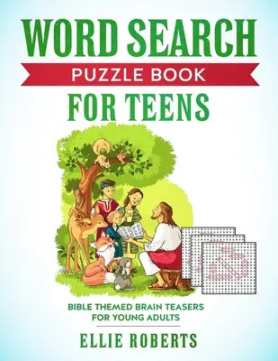 Szókereső rejtvénykönyv tizenéveseknek: Biblia témájú agytörők kalandvágyó fiatal felnőtteknek - Word Search Puzzle Book for Teens: Bible Themed Brain Teasers for Adventurous Young Adults