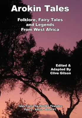 Arokin mesék: Folklór, tündérmesék és legendák Nyugat-Afrikából - Arokin Tales: Folklore, Fairy Tales and Legends From West Africa