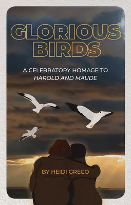 Dicső madarak: Ünnepi tisztelgés Harold és Maude előtt - Glorious Birds: A Celebratory Homage to Harold and Maude