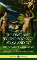 Ádám és Éva első és második könyve: Más néven: A konfliktus a Sátánnal (Ószövetségi apokrifek) (Keményfedeles könyv) - The First and Second Books of Adam and Eve: Also Called, The Conflict with Satan (Old Testament Apocrypha) (Hardcover)