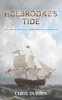 Holbrooke's Tide: A negyedik Carlisle & Holbrooke tengeri kaland - Holbrooke's Tide: The Fourth Carlisle & Holbrooke Naval Adventure