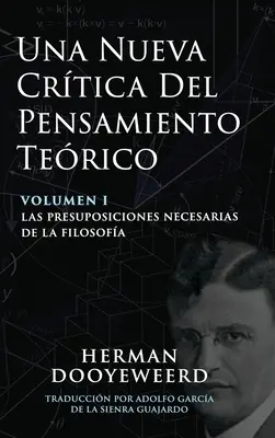 Una Nueva Crtica del Pensamiento Terico: Vol. 1: Las Presuposiciones Necesarias de la Filosofa