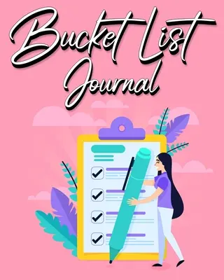 Bucket List Journal (Vödörlista napló): Nők számára irányított súgó naplóval az élmények nyomon követéséhez 100 bejegyzés - Bucket List Journal: For Women With Guided Prompt Journal For Keeping Track of Your Experiences 100 Entries
