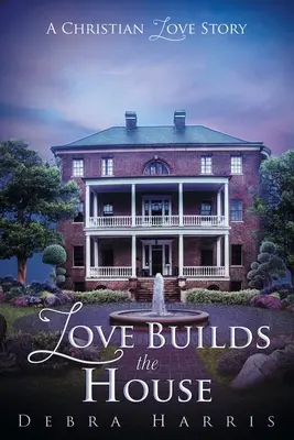 A szeretet építi a házat: Egy keresztény szerelmi történet - Love Builds the House: A Christian Love Story