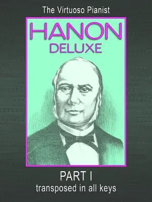 HANON DELUXE A virtuóz zongorista transzponálva minden hangnemben - I. rész - HANON DELUXE The Virtuoso Pianist Transposed In All Keys - Part I