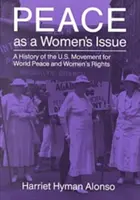 A béke mint női ügy: A világbékéért és a nők jogaiért folytatott amerikai mozgalom története - Peace as a Woman's Issue: A History of the U.S. Movement for World Peace and Women's Rights