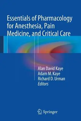 A farmakológia alapjai az aneszteziológia, a fájdalomcsillapítás és az intenzív terápia számára - Essentials of Pharmacology for Anesthesia, Pain Medicine, and Critical Care