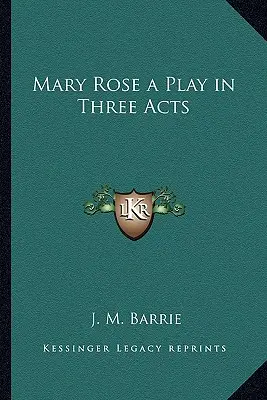 Mary Rose egy színdarab három felvonásban - Mary Rose a Play in Three Acts