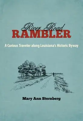 River Road Rambler: Kíváncsi utazó Louisiana történelmi mellékútja mentén - River Road Rambler: A Curious Traveler Along Louisiana's Historic Byway