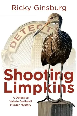 Shooting Limpkins: A Detective Valarie Garibaldi Murder Mystery