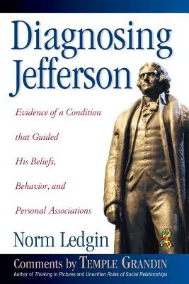 Jefferson diagnózisa: Evidence of a Condition That Guided His Beliefs, Behavior, and Personal Associations, Soft Cover/Paperback (Puha borító/zsebkendő) - Diagnosing Jefferson: Evidence of a Condition That Guided His Beliefs, Behavior, and Personal Associations, Soft Cover/Paperback