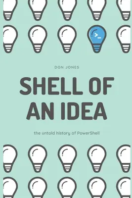 Egy ötlet héja: A PowerShell el nem mondott története - Shell of an Idea: The Untold History of PowerShell