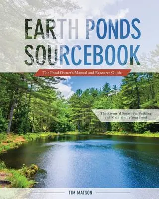 Földi tavak forráskönyve: A tótulajdonos kézikönyve és forráskatalógusa - Earth Ponds Sourcebook: The Pond Owner's Manual and Resource Guide