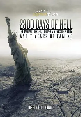 A pokol 2300 napja: A két tanú, József 7 év bőség és 7 év éhínség - 2300 Days of Hell: The Two Witnesses, Josephs 7 Years of Plenty and 7 Years of Famine