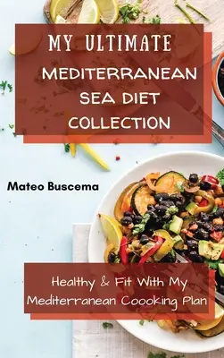 My Ultimate Mediterranean Se Diet Collection: Egészséges és fitt az én mediterrán főzőtervemmel - My Ultimate Mediterranean Se Diet Collection: Healthy & Fit with My Mediterranean Coooking Plan