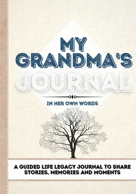 A nagymamám naplója: Egy vezetett életörökség napló történetek, emlékek és pillanatok megosztására - 7 x 10 - My Grandma's Journal: A Guided Life Legacy Journal To Share Stories, Memories and Moments - 7 x 10