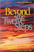 A Tizenkét lépésen túl: Útiterv egy új élethez - Beyond the Twelve Steps: Roadmap to a New Life