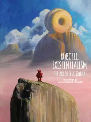 Robotikus egzisztencializmus: Eric Joyner művészete - Robotic Existentialism: The Art of Eric Joyner