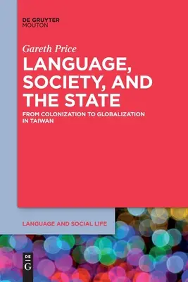 Nyelv, társadalom és állam: A gyarmatosítástól a globalizációig Tajvanon - Language, Society, and the State: From Colonization to Globalization in Taiwan