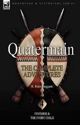 Quatermain: A teljes kalandok: 4-Finished & The Ivory Child - Quatermain: the Complete Adventures: 4-Finished & The Ivory Child