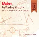 A történelem újrateremtése, 2. kötet: Ipari forradalmárok - Remaking History, Volume 2: Industrial Revolutionaries