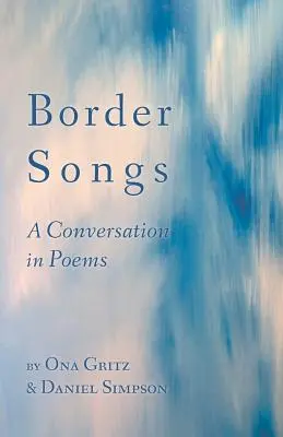 Border Songs: Beszélgetés versekben - Border Songs: A Conversation in Poems