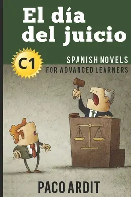 Spanyol regények: El da del juicio (Spanyol regények haladóknak - C1) - Spanish Novels: El da del juicio (Spanish Novels for Advanced Learners - C1)