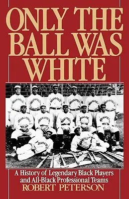 Csak a labda volt fehér: A legendás fekete játékosok és a fekete profi csapatok története - Only the Ball Was White: A History of Legendary Black Players and All-Black Professional Teams