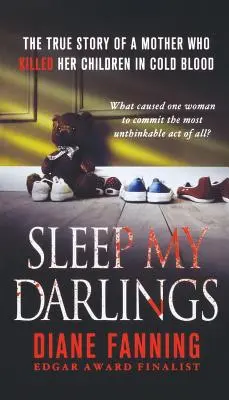 Sleep My Darlings: Egy anya igaz története, aki hidegvérrel megölte a gyermekeit - Sleep My Darlings: The True Story of a Mother Who Killed Her Children in Cold Blood