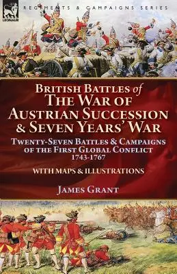 Az osztrák örökösödési háború és a hétéves háború brit csatái: Az első globális konfliktus huszonhét csatája és hadjárata, 1743-1767 - British Battles of the War of Austrian Succession & Seven Years' War: Twenty-Seven Battles & Campaigns of the First Global Conflict, 1743-1767