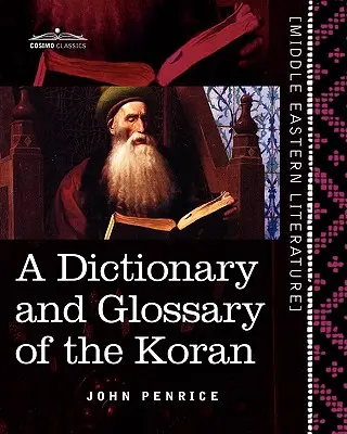 A Korán szótára és szójegyzéke: Bőséges nyelvtani hivatkozásokkal és a szöveg magyarázatával - A Dictionary and Glossary of the Koran: With Copious Grammatical References and Explanations of the Text