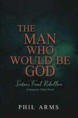 Az ember, aki Isten akar lenni: A Sátán végső lázadása - The Man Who Would Be God: Satan's Final Rebellion